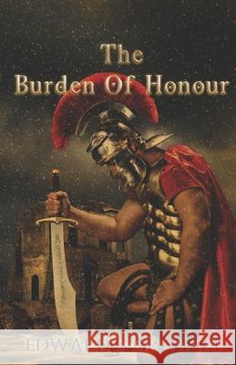 The Burden Of Honour Edward G. Graham 9781657883451