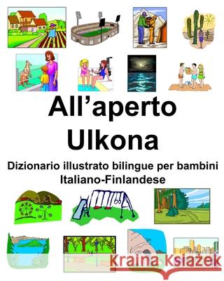 Italiano-Finlandese All'aperto/Ulkona Dizionario illustrato bilingue per bambini Richard Carlson 9781657888883