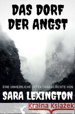 Das Dorf der Angst: Eine unheimliche Detektivgeschichte Sara Lexington 9781657984639 Independently Published