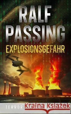 Explosionsgefahr - Terror in Deutschland Ralf Passing 9781658012317