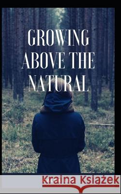 Growing Above the Natural Caleb Leo 9781658028462 Independently Published