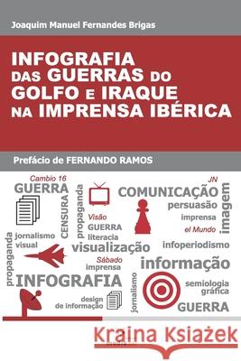 Infografia das Guerras do Golfo e Iraque na Imprensa Ibérica Brigas, Joaquim 9781658047623 Independently Published