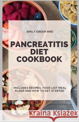 Pancreatitis Diet Cookbook: Includes recipes, food list, meal plans and how to get started Emily Gree 9781658089258 Independently Published