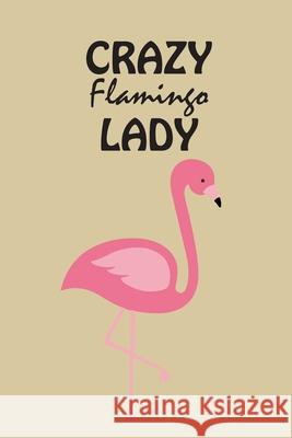 Crazy Flamingo Lady: Perfect For Work Or Home Cute Simple Press 9781658089371