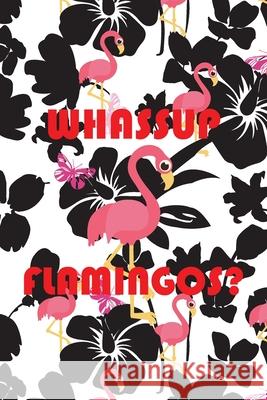 Whassup Flamingos? Cute Simple Press 9781658089845