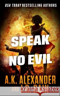 Speak No Evil A K Alexander, J R Rain 9781658116701 Independently Published