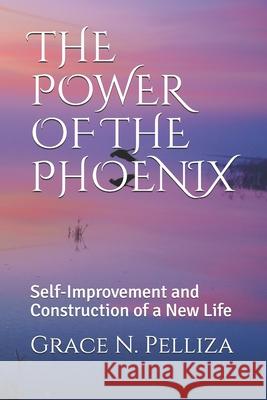 The Power of the Phoenix: Self-Improvement and Construction of a New Life Oscar Marti Grace N. Pelliza 9781658117661