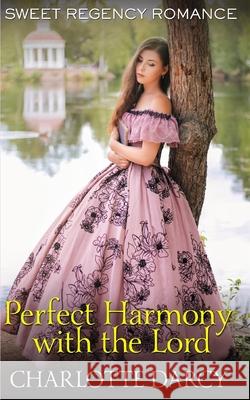 Perfect Harmony with the Lord Charlotte Darcy 9781658120180 Independently Published