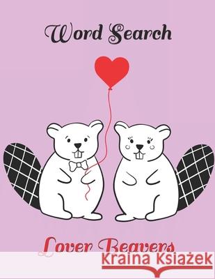Valentine Word Search: Lover Beavers, Large Print Word Puzzle, Activity Book for Kids & Adult Valentine Wor 9781658143417