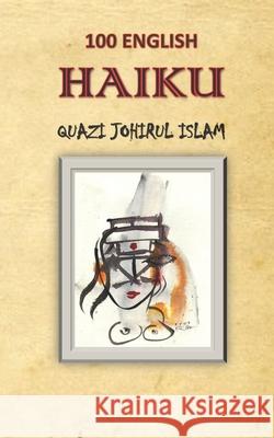 100 English Haiku Quazi Johirul Islam 9781658180849 Independently Published