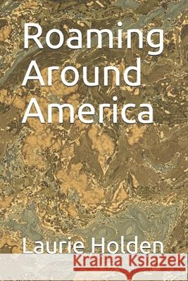 Roaming Around America Laurie Holden 9781658182874 Independently Published