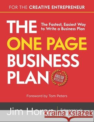 The One Page Business Plan for the Creative Entrepreneur: The Fastest, Easiest Way to Write a Business Plan Tom Peters Jim Horan 9781658185370 Independently Published