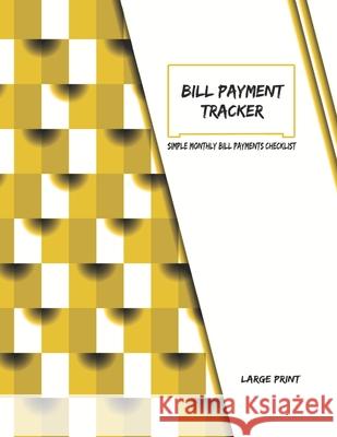Bill payment tracker - Large Print: Simple Monthly Bill Payments Checklist Journal World 9781658187190 Independently Published
