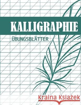 Kalligraphie Übungsblätter: Übungsbuch mit Schönschreibe Blättern zum Üben der eleganten Schönschreiber Schrift Schreiben Publishing, Schoner 9781658199162 Independently Published