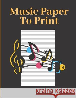 Music Paper To Print: Where To Buy Music Paper! S. &. N. Publishers 9781658201049 Independently Published