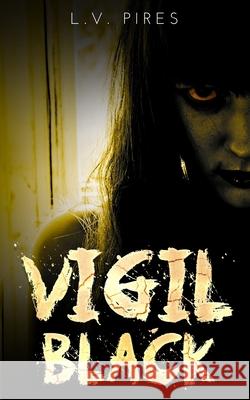 Vigil Black: A Horror Novel L. V. Pires 9781658207409 Independently Published