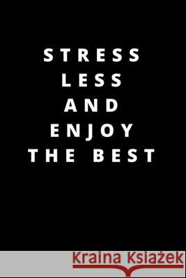 Stress Less and Enjoy the Best: 120 Pages 6x9 Rm Publishing 9781658214469 Independently Published