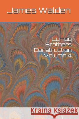 Lumpy Brothers Construction Volumn 4 James Paul Walden 9781658215732 Independently Published