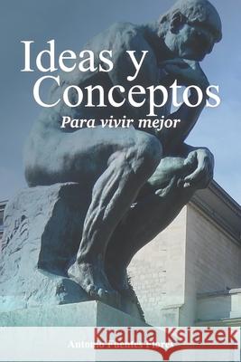 Ideas y Conceptos: Para vivir mejor Antonio Fuente 9781658224819 Independently Published