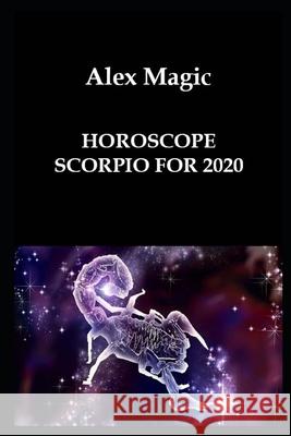 Horoscope Scorpio for 2020 Alex Magic 9781658227537 Independently Published