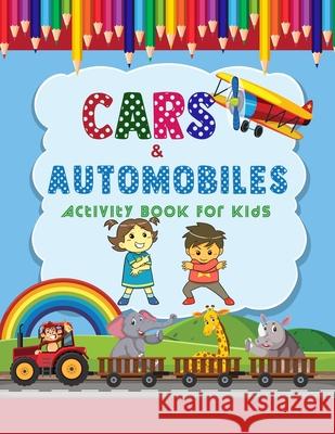 Automobiles & Cars Activity Book For Kids: A Unique Collection Of Coloring For Everyone, Toddler, Preschoolers, Kids, Children to Adults Treeda Press 9781658230773 Independently Published
