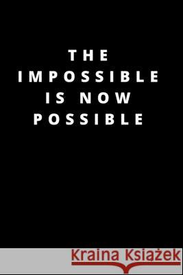 The impossible is now possible: 120 Pages 6x9 Rm Publishing 9781658239042 Independently Published