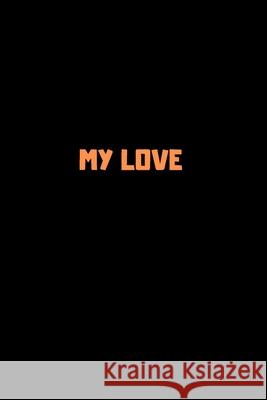 My Love: 120 Pages 6x9 Rm Publishing 9781658242967