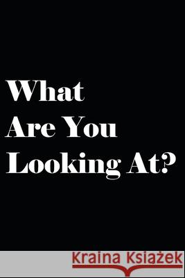 What Are You Looking At? Daniel Foster 9781658246644 Independently Published