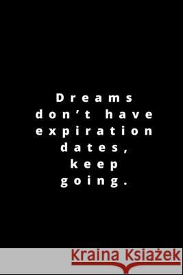 Dreams don't have expiration dates, keep going.: 120 pages 6x9 Rm Publishing 9781658250375 Independently Published