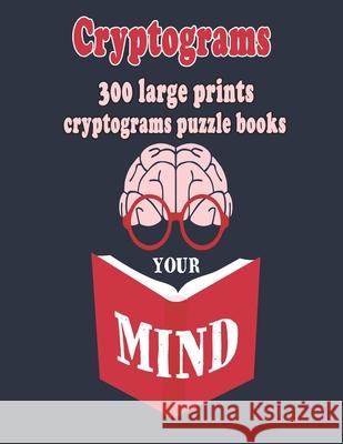 Cryptograms: 300 Large Prints Cryptograms Puzzle Books That Will Make You Love Learning Bouchama Cryptograms 9781658259866 Independently Published