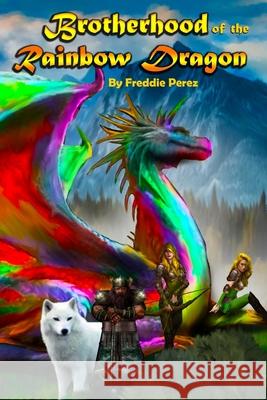 Brotherhood of the Rainbow Dragon Stephanie Perez Freddie Perez 9781658279741