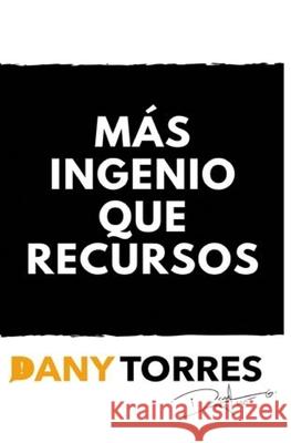 Más ingenio que recursos Torres Garza, Daniel 9781658285698