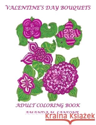 Valentine's Day Bouquets: Adult Coloring Book Amanda M. Sansone 9781658286527 Independently Published