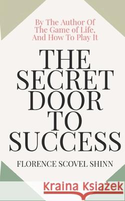 The Secret Door To Success Dennis Logan Florence Scovel Shinn 9781658330527