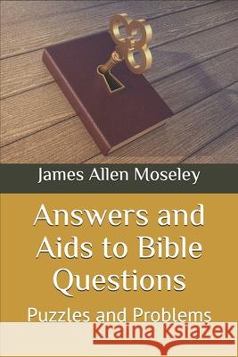 Answers and Aids to Bible Questions, Puzzles and Problems James Allen Moseley 9781658333993