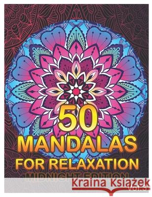 50 Mandalas For Relaxation Midnight Edition: Big Mandala Coloring Book for Adults 50 Images Stress Management Coloring Book For Relaxation, Meditation Benmore Book 9781658357401 Independently Published