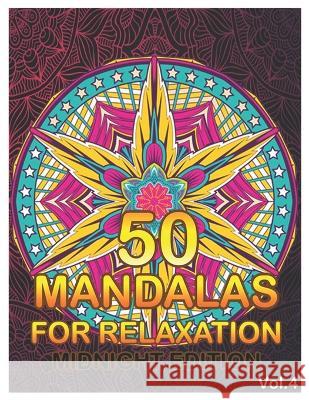50 Mandalas For Relaxation Midnight Edition: Big Mandala Coloring Book for Adults 50 Images Stress Management Coloring Book For Relaxation, Meditation Benmore Book 9781658360388 Independently Published