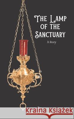 The Lamp of the Sanctuary: A Story Cardinal Wiseman 9781658364966