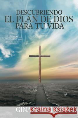 Descubriendo El Plan de Dios Para Tu Vida Gina S. Valdez 9781658376983 Independently Published