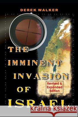 The Imminent Invasion of Israel: Revised and Expanded Edition Derek Walker 9781658617482 Independently Published