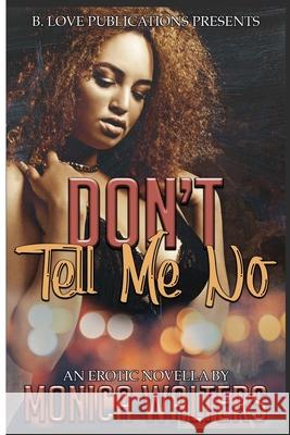 Don't Tell Me No: An Erotic Novella Monica Walters 9781658635691