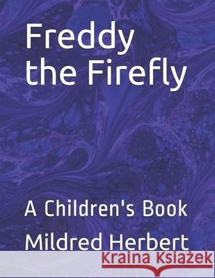 Freddy the Firefly: A Children's Book Mildred Mary Herbert 9781658661034