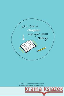 It's just a chapter, not your whole story: 50 reflection questions to end the year Ava Ascent 9781658687935