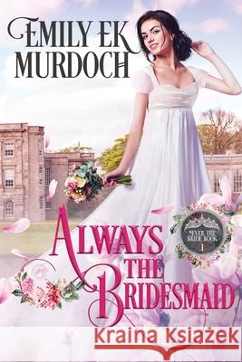 Always the Bridesmaid Emily E 9781658690959 Independently Published