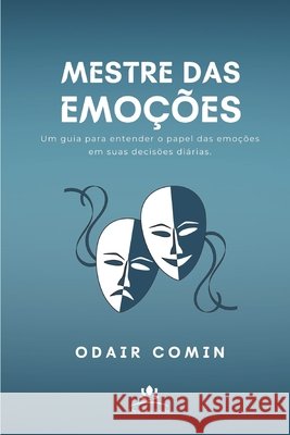 Mestre das Emoções: Conheça a si mesmo para dominar suas emoções Comin, Odair 9781658722483