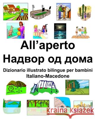 Italiano-Macedone All'aperto/Надвор од дома Dizionario illustrato bilingue per Carlson, Richard 9781658723947