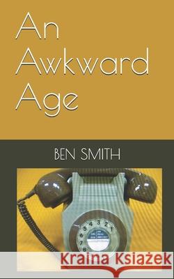 An Awkward Age Ben Smith 9781658724869 Independently Published