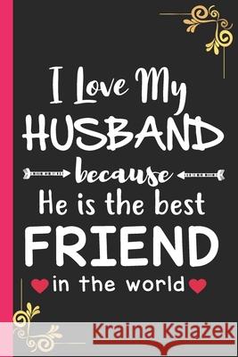 I Love My Husband: because he is the best friend in the world Angel Heart 9781658732901