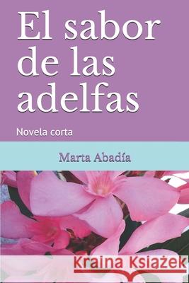 El sabor de las adelfas: Novela corta Marta Abadia 9781658755801 Independently Published