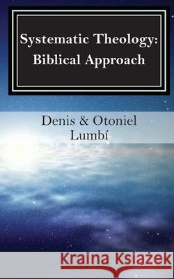 Systematic Theology: Biblical Approach Otoniel Lumbi Denis Lumbi 9781658771740 Independently Published